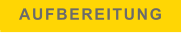 AUFBEREITUNG