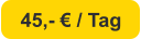 45,- € / Tag