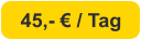45,- € / Tag