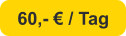 60,- € / Tag