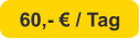 60,- € / Tag