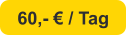 60,- € / Tag