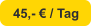 45,- € / Tag