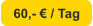 60,- € / Tag