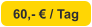 60,- € / Tag