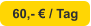 60,- € / Tag