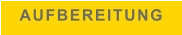 AUFBEREITUNG